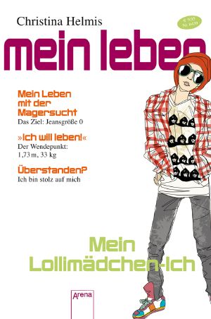 [Mein Lollimädchen 01] • Ich · Mein Leben mit der Magersucht